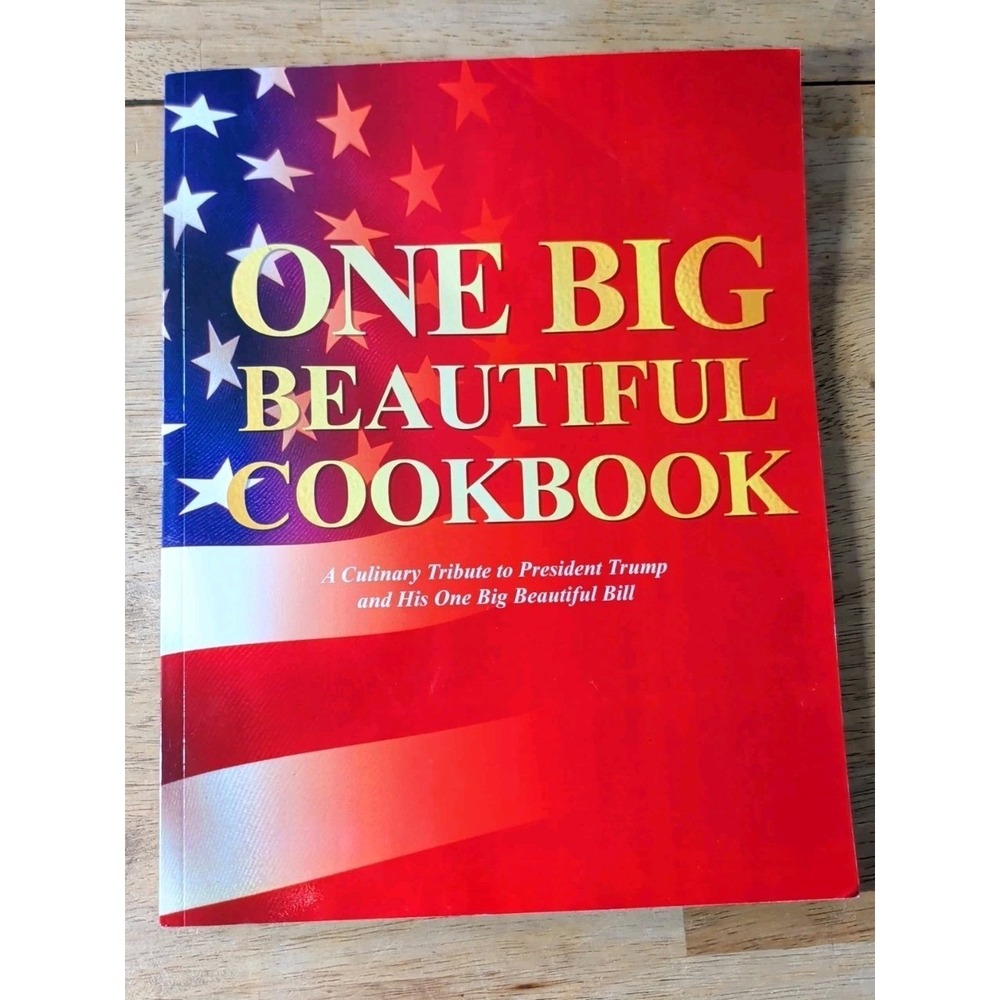 President Trump: One‎ Big Beautiful Cookbook -  A Culinary Tribute